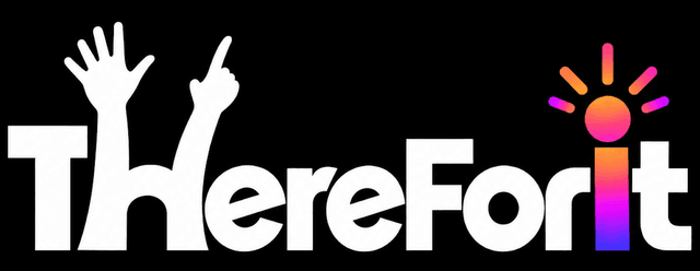 ThereForIt